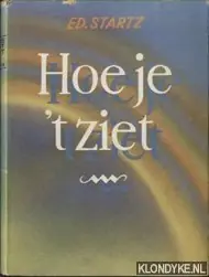 Hoe je 't ziet - Startz Ed. & F. van Bemmel (illustraties) Beperkt Aanbod