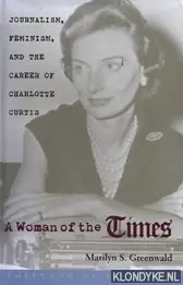 Betaalbaar A woman of the Times: journalism, feminism, and the career of Charlotte Curtis - Greenwald, Marilyn S.
