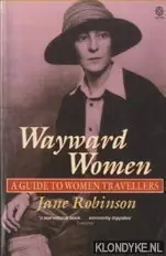 Beperkte Voorraad Wayward Women. A Guide to Women Travellers - Robinson, Jane