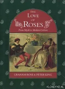 The love of roses - From myth to modern culture - Rose, Graham & King, Peter Premium