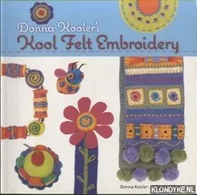 Gereduceerde Prijs Donna Kooler's Kool Felt Embroidery - Kooler, Donna
