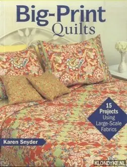 Big-print Quilts. 15 Projects Using Large-Scale Fabrics - Snyder, Karen Lage Prijs