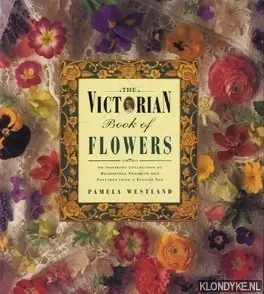 The Victorian book of flowers. An inspiring collection of delightful projects and pastimes from a bygone age - Westland, Pamela Gereduceerde Prijs