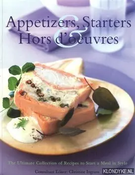 Appetizers, Starters & Hors d'oeuvres. The Ultimate Collection of Recipes to Start a Meal in Style - Ingram, Christine Express Levering