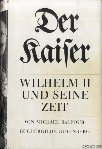 Der Kaiser. Wilhelm II und seine Zeit - Balfour, Michael Laatste Kans