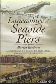 Lancashire's Seaside Piers. Also Featuring the Piers of the River Mersey, Cumbria and the Isle of Man - Easdown, Martin Voordeelprijs