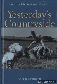Yesterday's Countryside: Country Life as it Really Was - Porter, Valerie Goedkoop