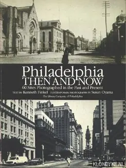 Philadelphia then and now: 60 sites photographed in the past en present - Finkel, Kenneth (text) & Oyama, Susan (contemporary photographs) Laatste Kans