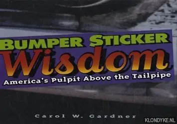 Rechtstreeks Van De Fabrikant Bumper sticker wisdom: America's pulpit above the tailpipe - Gardner, Carol W.