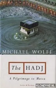 The Hadj: a pilgrimage to Mecca - Wolfe, Michael Flitsaanbieding