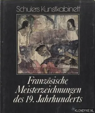 Must-Have Französische Meisterzeichnungen des 19. Jahrhunderts - Sérullaz, Maurice und Arlette
