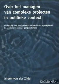 Over het managen van complexe projecten in politiek context - J. van der Zijde Nu Kopen