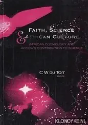 Direct Beschikbaar Faith, science, and African culture: African cosmology and Africa's contribution to science: proceedings of the Fifth Seminar of - Toit, C.W. du