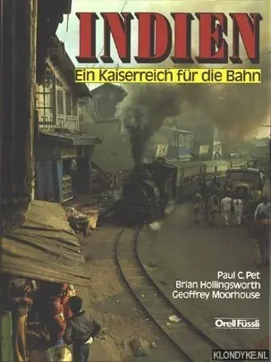 Indien. Ein Kaiserreich fur die Bahn - Pet, P.C. & Hollingsworth, B. & Moorhouse, G. Betaalbaar