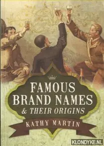 Famous Brand Names and Their Origins - Martin, Kathy Exclusieve Aanbieding