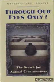 Through our eyes only? The search for animal consciousness - Stamp Dawkins, Marian Koopje