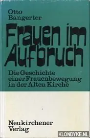 Gecertificeerd Frauen im Aufbruch. Die Geschichte einer Frauenbewegung in der alten Kirche. Ein Beiträge zur Frauenfrage. - Bangerter, Otto