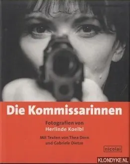 Die Kommissarinnen. Fotografien von Herlinde Koelbl - Dorn, Thea & Gabriele Dietze Fabrieksprijs