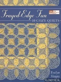 Frayed-Edge Fun. 10 cozy quilts - Sloppy, Evelyn Meest Verkocht