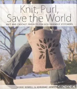 Knit, Purl, Save the World. Fabulous Knit and Crochet Projects for Eco-Friendly Stitchers - Howell, Vickie Hete Deal