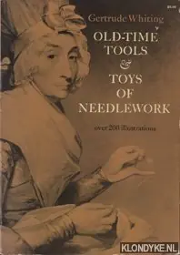 Old-time tools & toys of needlework - Whiting, Gertrude Superprijs