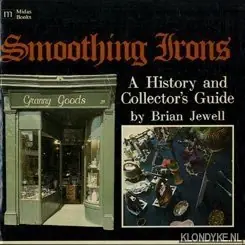 Smooting irons a history and collecter's guide - Jewell, Brian Must-Have