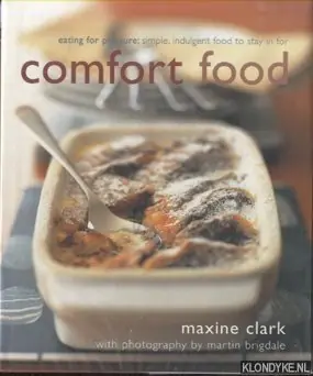 Comfort Food. Eating for pleasure: simple, indulgent food to stay in for - Clark, Maxine Gereduceerde Prijs