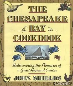 Tijdelijk Beschikbaar The Chesapeake Bay Cookbook. Rediscovering the Pleasures of a Great Regional Cuisine - Shields, John