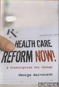 Health Care Reform Now! A Prescription for Change - Halvorson, George C. Finale Uitverkoop