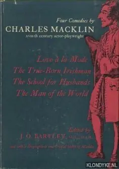 Four Comedies by Charles Macklin XVIIIth century actor-playwright. Love a la mode; The true-born Irishman; The school for husbands; The man of the world - Bartley, J.O. Koop Vandaag