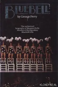 Gratis Verzending Bluebell. The authorized biography of Margaret Kelly, founder of the Bluebell Girls - Perry, George