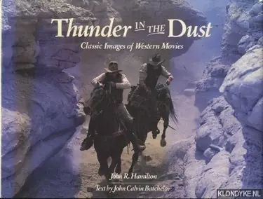 Thunder in the dust. Classic Images of Western Movies - Hamilton John R. & John Calvin Batchelor Laatste Kans