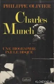 Alleen Vandaag Charles Munch: Une biographie par le disque - Olivier, Philippe