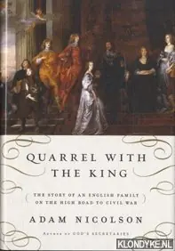 Quarrel with the king: the story of an English family on the high road to civil war - Nicolson, Adam Dagaanbieding