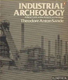 Industrial Archaeology. A new look at the American Heritage - Sande, Theodore Anton Exclusieve Aanbieding