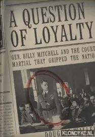 A Question of Loyalty. Gen, Billy Mitchell and the court-martial that gripped the nation - Waller, Douglas C Betaalbaar