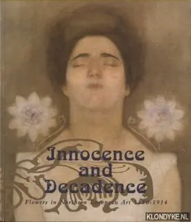 Innocence and Decadence Flowers in Northern European Art 1880-1914 - Raay, Stefan van (Foreword by) Express Levering