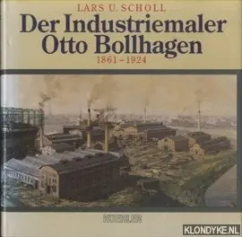 Der Industriemaler Otto Bollhagen 1861-1924 - Scholl, Lars U. Goedkoop