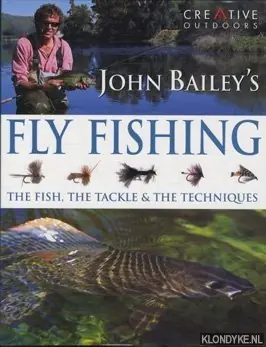 Tijdelijk Beschikbaar John Bailey's complete guide to fly fishing: the fish, the tackle & the techniques. - Bailey, John