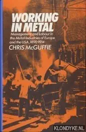 Hoge Kwaliteit Working in metal: management and labour in the metal industries of Europe and the USA, 1890-1914 - McGuffie, Chris