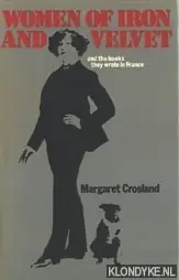 Women of iron and velvet and the books they wrote in France - Crosland, Margaret Lage Kosten