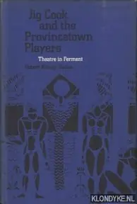 Jig Cook and the Provincetown Players. Theatre in Ferment - Sarlos, Robert Karoly Beperkt Aanbod