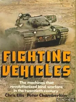 Fighting Vehicles. The machines that revolutionized land warfare in the twentieth century - Ellis, Chris & Chamberlain, Peter Hete Deal