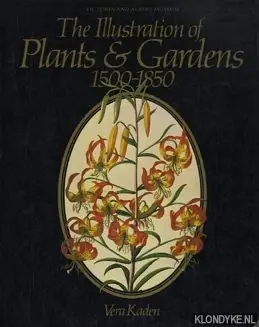 The illustration of plants & gardens, 1500-1850 - Kaden, Vera Lage Prijs