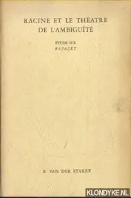 Finale Uitverkoop Racine et Le Théâtre De l'ambiguité. Etude sur Bajazet - Starre, E. van der