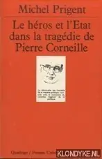 Le heros et l'Etat dans la tragedie de Pierre Corneille - Prigent, Michel Koopje