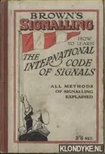 Tijdelijk Beschikbaar Brown's signalling. How to learn the International Code of visual and sound signals. All methods of signalling explained - Stewart, W.K.
