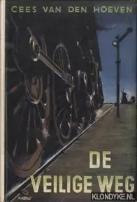 De veilige weg. Populair boek over onze spoorwegen - Hoeven, Cees van den Actieprijs