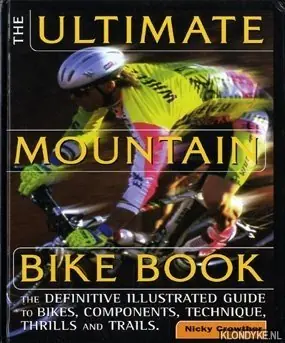 The Ultimate Mountain Bike Book. The definitive illustrated guide to bikes, components, technique, thrills and trails - Crowther, Nicky Beperkte Voorraad