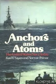 Must-Have Anchors and Atoms. The United States Navy Today - Sayers, Ken W. & Polmar, Norman